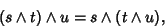 \begin{displaymath}
(s\wedge t)\wedge u=s\wedge(t\wedge u),
\end{displaymath}