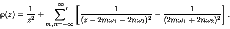 \begin{displaymath}
\wp(z) = {1\over z^2} + \setbox0=\hbox{$\scriptstyle{m, n=-\...
...a_1-2n\omega_2)^2}-{1\over (2m\omega_1+2n\omega_2)^2}}\right].
\end{displaymath}