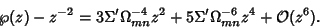 \begin{displaymath}
\wp(z)-z^{-2}=3\Sigma'\Omega_{mn}^{-4} z^2+5\Sigma'\Omega_{mn}^{-6}z^4+{\mathcal O}(z^6).
\end{displaymath}