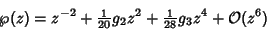 \begin{displaymath}
\wp(z)=z^{-2}+{\textstyle{1\over 20}} g_2z^2+{\textstyle{1\over 28}}g_3z^4+{\mathcal O}(z^6)
\end{displaymath}