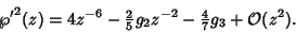 \begin{displaymath}
{\wp'}^2(z) = 4z^{-6}-{\textstyle{2\over 5}} g_2z^{-2}-{\textstyle{4\over 7}}g_3+{\mathcal O}(z^2).
\end{displaymath}