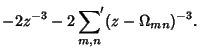 $\displaystyle -2z^{-3}-2 \setbox0=\hbox{$\scriptstyle{m,n}$}\setbox2=\hbox{$\di...
...\else\kern\dimen0\fi\fi
\mathop{{\sum}'}_{\kern-\wd4 m,n} (z-\Omega_{mn})^{-3}.$