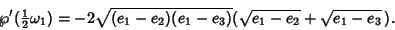 \begin{displaymath}
\wp'({\textstyle{1\over 2}}\omega_1) = -2\sqrt{(e_1-e_2)(e_1-e_3)}(\sqrt{e_1-e_2}+\sqrt{e_1-e_3}\,).
\end{displaymath}