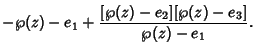 $\displaystyle -\wp(z)-e_1+{[\wp(z)-e_2][\wp(z)-e_3]\over \wp(z)-e_1}.$