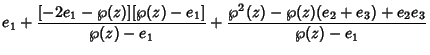 $\displaystyle e_1+{[-2e_1-\wp(z)][\wp(z)-e_1]\over \wp(z)-e_1}+ {\wp^2(z)-\wp(z)(e_2+e_3)+e_2e_3\over \wp(z)-e_1}$