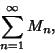 \begin{displaymath}
\sum_{n=1}^\infty M_n,
\end{displaymath}