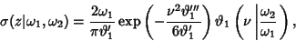 \begin{displaymath}
\sigma(z\vert\omega_1, \omega_2) = {2\omega_1\over \pi \vart...
...1\left({\nu \left\vert{\omega_2\over \omega_1}\right.}\right),
\end{displaymath}