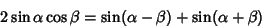 \begin{displaymath}
2\sin\alpha\cos\beta=\sin(\alpha-\beta)+\sin(\alpha+\beta)
\end{displaymath}