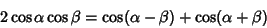 \begin{displaymath}
2\cos\alpha\cos\beta=\cos(\alpha-\beta)+\cos(\alpha+\beta)
\end{displaymath}