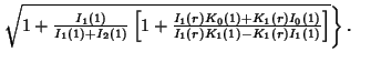 $ \left.{\sqrt{1+{I_1(1)\over I_1(1)+I_2(1)}\left[{1+{I_1(r)K_0(1)+K_1(r)I_0(1)\over I_1(r)K_1(1)-K_1(r)I_1(1)}}\right]}}\right\}.\quad$