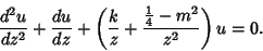 \begin{displaymath}
{d^2u\over dz^2}+{du\over dz}+\left({{k\over z}+{{1\over 4}-m^2\over z^2}}\right)u=0.
\end{displaymath}