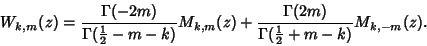 \begin{displaymath}
W_{k,m}(z)={\Gamma(-2m)\over \Gamma({\textstyle{1\over 2}}-m...
...amma(2m)\over \Gamma({\textstyle{1\over 2}}+m-k)} M_{k,-m}(z).
\end{displaymath}