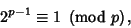 \begin{displaymath}
2^{p-1}\equiv 1\ \left({{\rm mod\ } {p}}\right),
\end{displaymath}