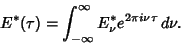 \begin{displaymath}
E^*(\tau)=\int_{-\infty}^\infty E_\nu^* e^{2\pi i\nu\tau}\,d\nu.
\end{displaymath}