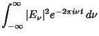 $\displaystyle \int_{-\infty}^\infty \vert E_\nu\vert^2 e^{-2\pi i\nu t}\,d\nu$