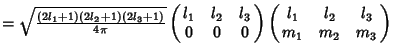 $ = \sqrt{(2l_1+1)(2l_2+1)(2l_3+1)\over 4\pi} \pmatrix{l_1 & l_2 & l_3\cr 0 & 0 & 0\cr}\pmatrix{l_1 & l_2 & l_3\cr m_1 & m_2 & m_3\cr}\quad$