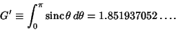 \begin{displaymath}
G'\equiv \int_0^\pi \mathop{\rm sinc}\nolimits \theta\,d\theta=1.851937052\ldots.
\end{displaymath}