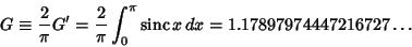 \begin{displaymath}
G\equiv {2\over\pi} G'={2\over\pi}\int_0^\pi \mathop{\rm sinc}\nolimits x\,dx =1.17897974447216727\ldots
\end{displaymath}