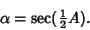 \begin{displaymath}
\alpha=\sec({\textstyle{1\over 2}}A).
\end{displaymath}