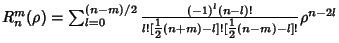 $R_n^m(\rho)=\sum_{l=0}^{(n-m)/2} {(-1)^l (n-l)!\over l![{\textstyle{1\over 2}}(n+m)-l]![{\textstyle{1\over 2}}(n-m)-l]!}\rho^{n-2l}$