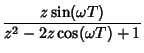 $\displaystyle {z\sin(\omega T)\over z^2-2z\cos(\omega T)+1}$